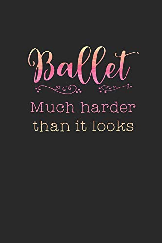 Ballet - Much Harder Than It Looks: 2019 Weekly Planner for Dancers and Ballet Teachers
