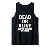 Dead Or Alive You're Coming With Me Tee