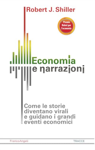 Economia e narrazioni. Come le storie diventano virali e guidano i grandi eventi economici