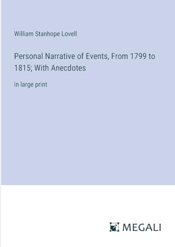 Personal Narrative of Events, From 1799 to 1815; With Anecdotes: in large print