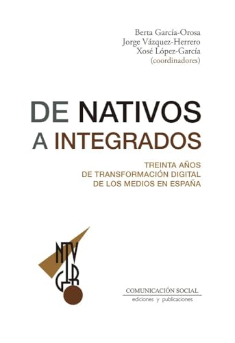 De nativos a integrados. Treinta años de transformación digital de los medios en España: 115 (Periodística)