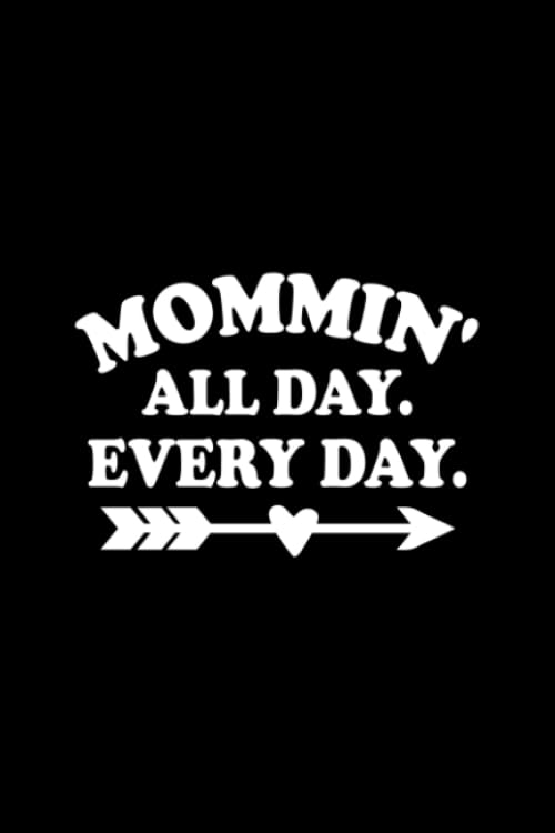 Mommin' All Day Every Day: Blank Lined Journal mothers day gifts, gift for mom, mom gifts, mothers day gift ideas, meaningful gifts for mom, gifts for mom from daughter, useful gifts for mom