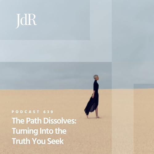 JdR Podcast 639 - The Path Dissolves: Turning Into the Truth You Seek Podcast Por arte de portada