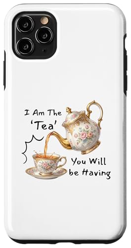 I Am The Tea You Will Be Having Funny Quote Sarcastic �X�}�z�P�[�X iPhone 11 Pro Max �p