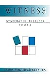 Systematic Theology, Vol. 3: Witness
