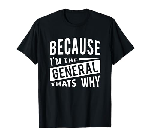 Weil ich der General GEN - deshalb T-Shirt
