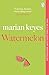 Watermelon: The Riotously Funny and Tender Novel from the Million-Copy Bestseller