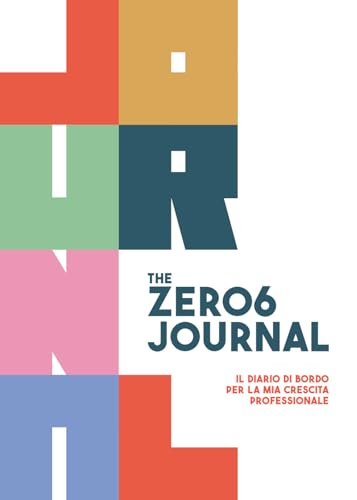 The Zero6 Journal. Il Diario Di Bordo Per La Mia Crescita Professionale
