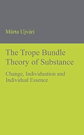 The Trope Bundle Theory of Substance: Change, Individuation and Individual Essence-Wow! eBook