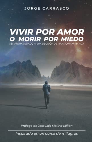 Vivir por amor o morir por miedo: La guía práctica para comprender Un Curso de Milagros de form...