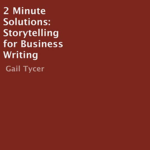 2 Minute Solutions: Storytelling for Business Writing by Gail Tycer episode artwork