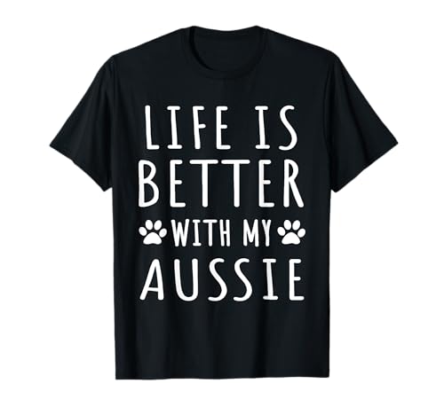 Life Is Better With My Aussie Funny Aussie Dog Mama Puppy T-Shirt