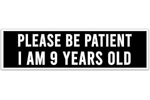 Please Be Patient I Am 9 Years Old. Bumper Sticker. Water-Resistant Vinyl...