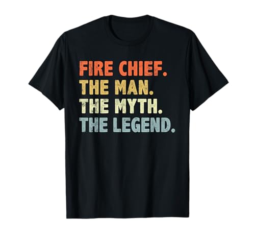 Fire Chief Man The Myth Legend Gifts Firefighter Fire Chief T-Shirt