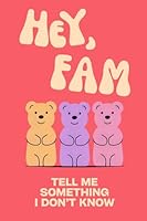 Hey, Fam! Tell Me Something I Don't Know 2335231383 Book Cover