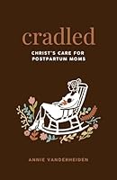 Cradled: Christ's Care for Postpartum Moms B0FXJGXZST Book Cover