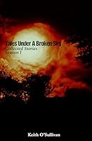 Tales Under A Broken Sky: Collected Stories - Season I 1836883358 Book Cover