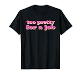 TOO PRETTY FOR A JOB - Zu hübsch für Arbeit
