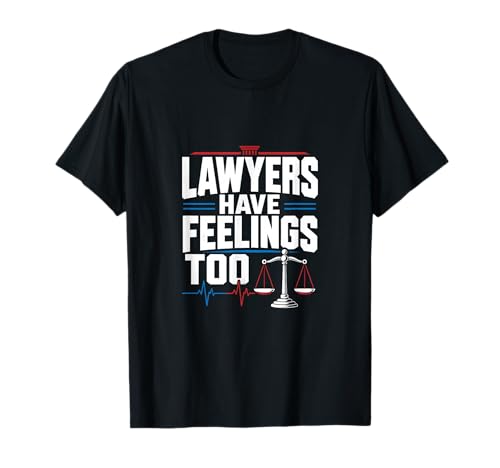 Lawyers Have Feelings Too Lawyer Attorney T-Shirt