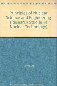 Harms: Principles Of Nuclear Science &amp; Engineering: No. 3 (Research Studies in Nuclear Technology)