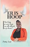 Er' is hoop': Hoe krijg je weer hoop na alle ellende in je leven? (Dutch Edition)