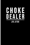 Choke Dealer Jiu Jitsu: BJJ Training Journal for Planning and Recording Techniques, Drills & Rolls. 6 x 9 lined notebook. 200 pages.