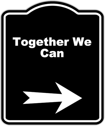 Together We Can Black Sign Arrow Right Aluminum Composite Sign 15 x 18 inches -  Work House Signs, 648816