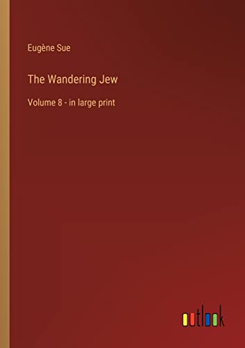 The Wandering Jew: Volume 8 - in large print