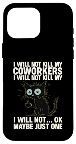 I Will Not Kill My Coworkers I Will Not...Ok Maybe Just One X}zP[X iPhone 16 Pro Max p