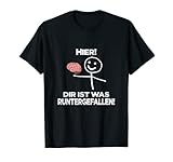 Hier! Dir ist was runtergefallen! Lustiger Spruch T-Shirt