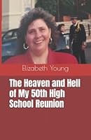 The Heaven and Hell of My 50th High School Reunion 1481877909 Book Cover