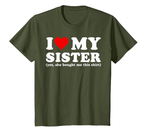 I Love My Sister Yes She Bought Me This T-Shirt, Youth, Olive Green, Small