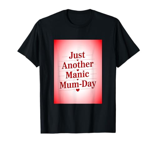 Just Another Manic Mum-Day - Cita divertida de mamá británica Camiseta