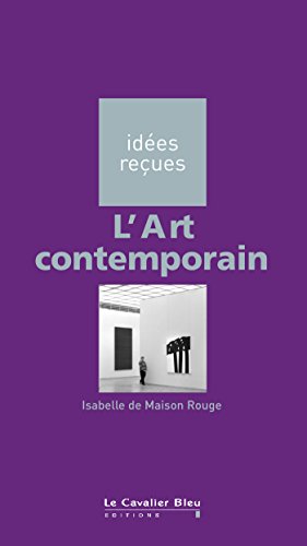 Télécharger L'Art contemporain: idées reçues sur l'art contemporain (Idees recues t. 28) Gratuit