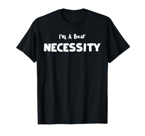 Queen: I'm A Bear Necessity - Bear Sayings T-Shirt