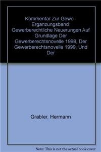 Kommentar zur GewO Erg nzungsband Gewerberechtliche Neuerungen auf Grundlage der Gewerberechtsnovelle 1998, der Gewerberechtsnovelle 1999, und der ... Judikatur und Literatur