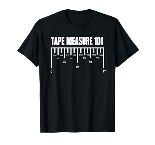 Carpenter Tape Measure 101 Measuring Reference T-Shirt