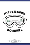 Notebook: Cool Ski Googles My Life Is Going Downhill Winter Skier Skiing Snowboard: Appreciation Notebook Journal Gift, 120 Pages, 6x9, Soft Cover| Perfect as a Gift Notebook