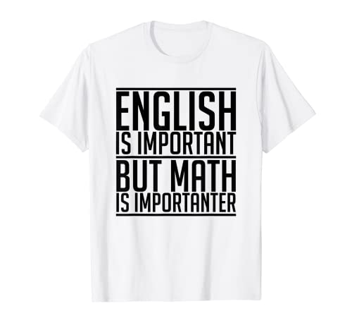 English is Important but Math is Importanter Math Teacher T-Shirt
