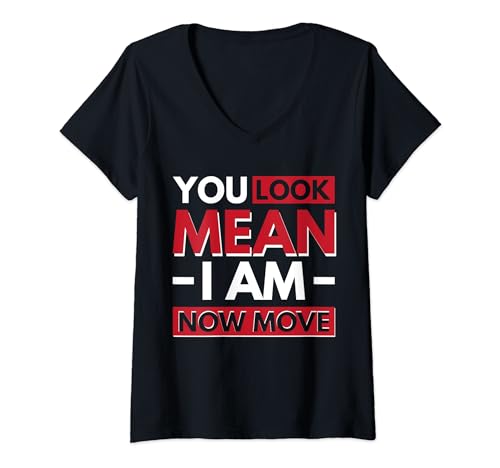 You Look Mean I Am Now Move Camiseta Cuello V