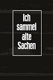  Ich sammel alte Sachen: Dienendes Tagebuch Notizbuch für Sammler und käufer von Antiken Sachen auf dem Flohmarkt zum Eintragen, Ausfüllen und selber Schreiben