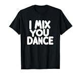 Mixing & Dancing Quotes and Apparel