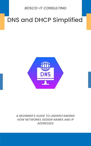 DNS and DHCP Simplified: A Beginner’s Guide to Understanding How Networks Assign Names and IP Addresses