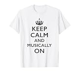 Keep Calm and Musically On T-Shirt