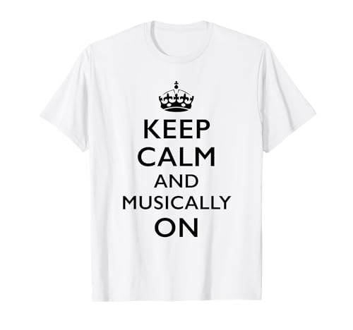 Keep Calm and Musically On T-Shirt