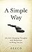 A Simple Way: 365 Life Changing Thoughts and Meditations to Bring You Joy