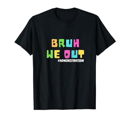 Bruh We Out Administration Teacher Fin d'année scolaire T-Shirt