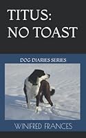 TITUS: NO TOAST: DOG DIARIES SERIES 1735640026 Book Cover