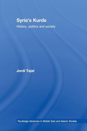 Syria's Kurds: History, Politics and Society (Routledge Advances in Middle East and Islamic Studies)