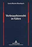 Verbraucherrecht in Fällen: Fälle und Lösungen aus dem Verbraucherschutzrecht